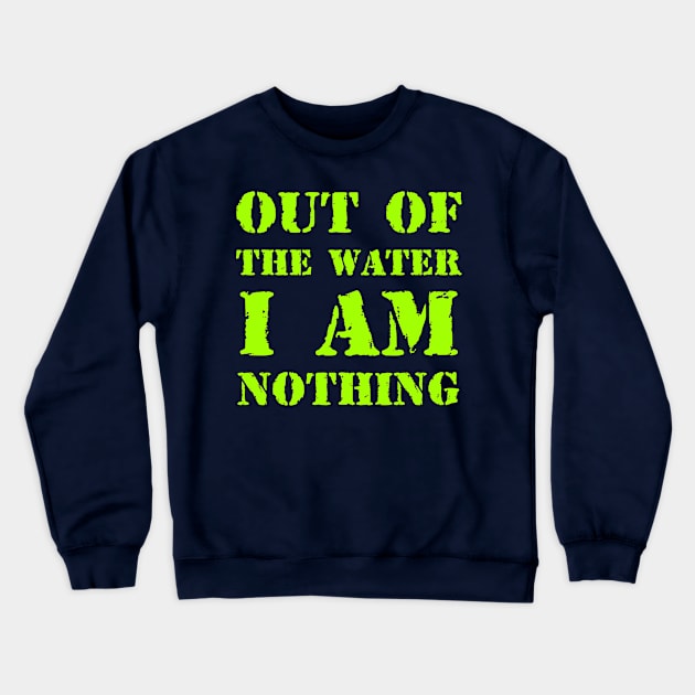 Out of the water, I am nothing Crewneck Sweatshirt by Erena Samohai